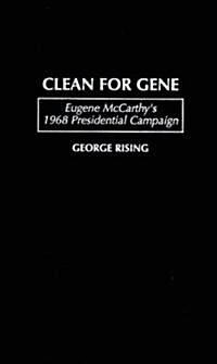 Clean for Gene: Eugene McCarthys 1968 Presidential Campaign (Hardcover)