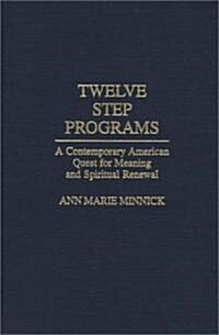 Twelve Step Programs: A Contemporary American Quest for Meaning and Spiritual Renewal (Hardcover)