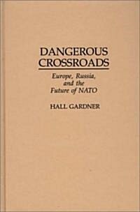 Dangerous Crossroads: Europe, Russia, and the Future of NATO (Hardcover)