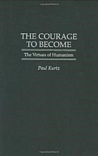 The Courage to Become: The Virtues of Humanism (Hardcover)