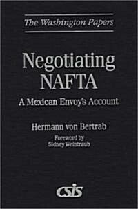 Negotiating NAFTA: A Mexican Envoys Account (Hardcover)