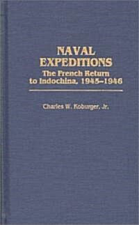 Naval Expeditions: The French Return to Indochina, 1945-1946 (Hardcover)