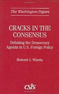 Cracks in the Consensus: Debating the Democracy Agenda in U.S. Foreign Policy (Hardcover)