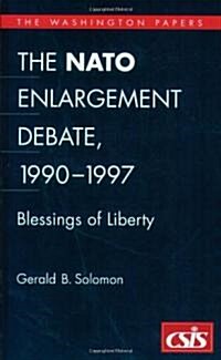 The NATO Enlargement Debate, 1990-1997: The Blessings of Liberty (Paperback)