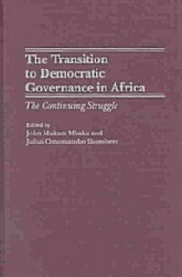 The Transition to Democratic Governance in Africa: The Continuing Struggle (Hardcover)