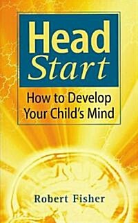 Head Start : How To Develop Your Childs Mind (Paperback)