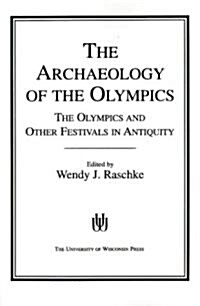 The Archaeology of the Olympics: The Olympics and Other Festivals in Antiquity (Paperback)