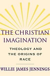 The Christian Imagination: Theology and the Origins of Race (Hardcover)