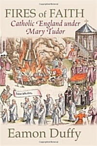 Fires of Faith: Catholic England Under Mary Tudor (Paperback)