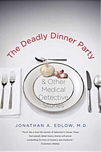 The Deadly Dinner Party: And Other Medical Detective Stories (Paperback)
