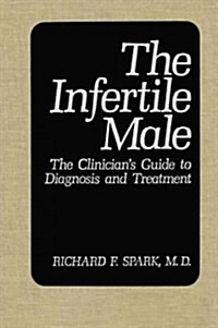 The Infertile Male: The Clinicians Guide to Diagnosis and Treatment (Hardcover, 1988)