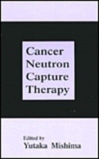 Cancer Neutron Capture Therapy (Hardcover, 1996)