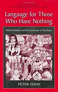 Language for Those Who Have Nothing: Mikhail Bakhtin and the Landscape of Psychiatry (Hardcover)