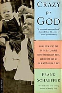 Crazy for God: How I Grew Up as One of the Elect, Helped Found the Religious Right, and Lived to Take All (or Almost All) of It Back (Paperback)