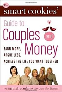 The Smart Cookies Guide to Couples and Money: Earn More, Argue Less, Achieve the Life You Want Together                                               (Paperback)