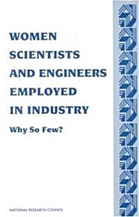 Women Scientists and Engineers Employed in Industry: Why So Few? (Paperback)