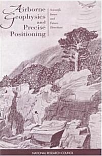 Airborne Geophysics and Precise Positioning: Scientific Issues and Future Directions (Paperback)