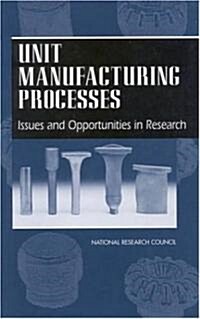 Unit Manufacturing Processes: Issues and Opportunities in Research (Paperback)