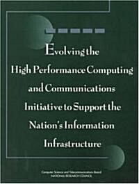Evolving the High Performance Computing and Communications Initiative to Support the Nations Information Infrastructure (Paperback)