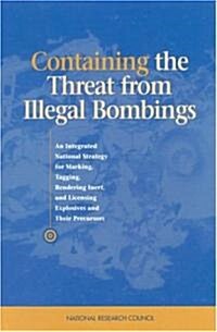 Containing the Threat from Illegal Bombings: An Integrated National Strategy for Marking, Tagging, Rendering Inert, and Licensing Explosives and Their (Paperback)