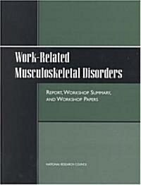 Work-Related Musculoskeletal Disorders: Report, Workshop Summary, and Workshop Papers (Paperback)
