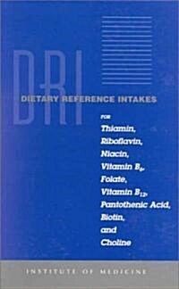 Dietary Reference Intakes for Thiamin, Riboflavin, Niacin, Vitamin B6, Folate, Vitamin B12, Pantothenic Acid, Biotin, and Choline (Hardcover)