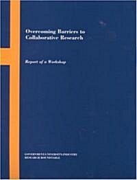 Overcoming Barriers to Collaborative Research: Report of a Workshop (Paperback)