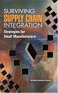 Surviving Supply Chain Integration: Strategies for Small Manufacturers (Hardcover)