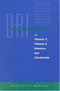Dietary Reference Intakes for Vitamin C, Vitamin E, Selenium, and Carotenoids (Paperback)