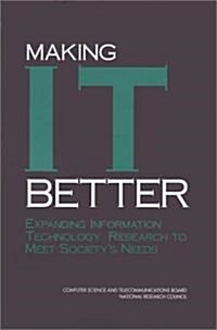 Making I.T. Better: Expanding Information Technology Research to Meet Societys Needs (Paperback)