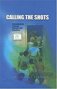 Calling the Shots: Immunization Finance Policies and Practices (Hardcover)