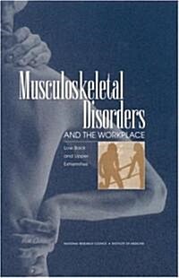 Musculoskeletal Disorders and the Workplace: Low Back and Upper Extremities (Hardcover)