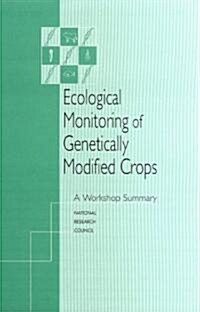 Ecological Monitoring of Genetically Modified Crops: A Workshop Summary (Paperback)