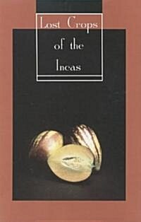 Lost Crops of the Incas: Little-Known Plants of the Andes with Promise for Worldwide Cultivation (Paperback)