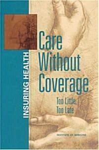 Care Without Coverage: Too Little, Too Late (Paperback)