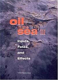 Oil in the Sea III: Inputs, Fates, and Effects (Hardcover)