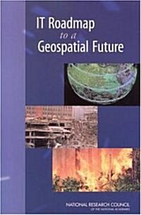 IT Roadmap to a Geospatial Future (Paperback)