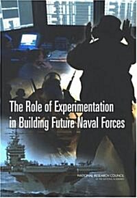 The Role of Experimentation in Building Future Naval Forces (Paperback)