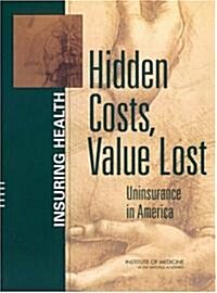 Hidden Costs, Value Lost: Uninsurance in America (Paperback)