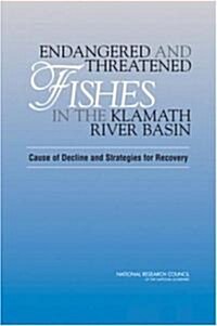 Endangered and Threatened Fishes in the Klamath River Basin: Causes of Decline and Strategies for Recovery (Hardcover)