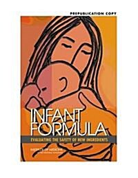 Infant Formula: Evaluating the Safety of New Ingredients (Paperback)