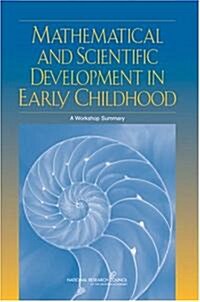Mathematical and Scientific Development in Early Childhood: A Workshop Summary (Paperback)