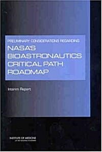 Preliminary Considerations Regarding NASAs Bioastronautics Critical Path Roadmap: Interim Report (Paperback)