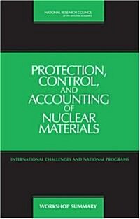 Protection, Control, and Accounting of Nuclear Materials: International Challenges and National Programs: Workshop Summary (Paperback)