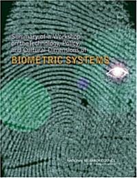 Summary of a Workshop on the Technology, Policy, and Cultural Dimensions of Biometric Systems (Paperback)