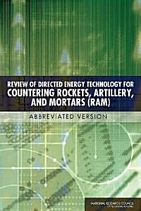 Review of Directed Energy Technology for Countering Rockets, Artillery, and Mortars (RAM): Abbreviated Version (Paperback, Abbreviated Ver)