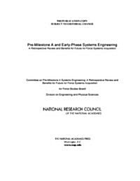 Pre-Milestone A and Early-Phase Systems Engineering: A Retrospective Review and Benefits for Future Air Force Systems Acquisition (Paperback)