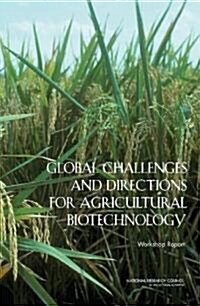 Global Challenges and Directions for Agricultural Biotechnology: Workshop Report (Paperback)