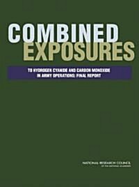 Combined Exposures to Hydrogen Cyanide and Carbon Monoxide in Army Operations: Final Report (Paperback)