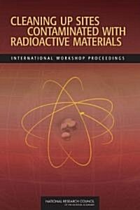 Cleaning Up Sites Contaminated with Radioactive Materials: International Workshop Proceedings (Paperback)